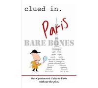 Clued In Paris BARE BONES: Our Opinionated Guide to Paris without the pics! (smart travel 2026)