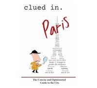 Clued In Paris: The Concise and Opinionated Guide to the City - full color edition (smart travel 2026)