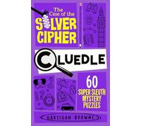 Cluedle - The Case of the Silver Cipher: 60 Super Sleuth Mystery Puzzles (Cluedle, 4)