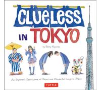Clueless in Tokyo: An Explorer's Sketchbook of Weird and Wonderful Things in Japan [Idioma Inglés]