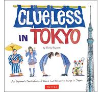 Clueless in Tokyo: An Explorer's Sketchbook of Weird and Wonderful Things in Japan (Tuttle Specials)