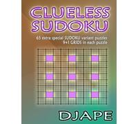 Clueless Sudoku: 65 extra special sudoku variant puzzles: Volume 1 (Advanced Sudoku Grids: The Multi-Variant Logic Book Collection)