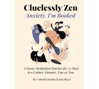 Cluelessly Zen. Anxiety I’m Booked: A Funny Meditation Journal for 30 Days to Calmer, Funnier, You-er You (The Silly Little Calm Series)