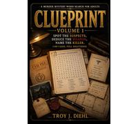 CLUEPRINT VOLUME 1: A Murder Mystery Word Search for Adults - Spot the Suspects, Deduce the Weapon, Name the Killer (100 Cases, Full Solutions)