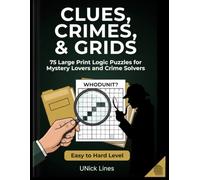 Clues, Crimes, & Grids : 75 Large Print Logic Grid Puzzles for Mystery Lovers and Crime Solvers (Logic Lab - Clue Cracker)