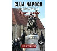 CLUJ-NAPOCA (ROMANIA) TRAVEL GUIDE 2025/2026: “Discover Romania’s Hidden Gem: Insider Tips, Local Cuisine, Festivals, Day Trips & Adventure in Cluj-Napoca”