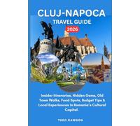 CLUJ-NAPOCA TRAVEL GUIDE 2026: Insider Itineraries, Hidden Gems, Old Town Walks, Food Spots, Budget Tips & Local Experiences in Romania’s Cultural Capital (Intensive Travel Guide)