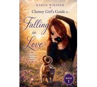 Clumsy Girl's Guide to Falling in Love: 1 (Friendship Heirlooms)