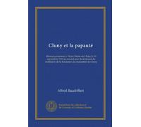 Cluny et la papauté: discours prononcé a Notre-Dame de Cluny le 11 septembre 1910 au second jour du triduum du millénaire de la fondation du monastère de Cluny