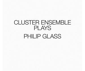 Cluster Ensemble - The Cluster Ensemble Plays Philip Glass