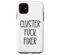 Cluster Fuck Fixer of Everything Coworkers Chaos Coordinator Carcasa para iPhone 11