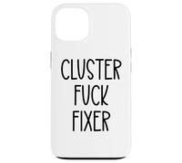 Cluster Fuck Fixer of Everything Coworkers Chaos Coordinator Carcasa para iPhone 13