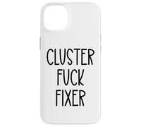 Cluster Fuck Fixer of Everything Coworkers Chaos Coordinator Carcasa para iPhone 14 Plus