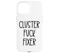 Cluster Fuck Fixer of Everything Coworkers Chaos Coordinator Carcasa para iPhone 15