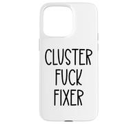 Cluster Fuck Fixer of Everything Coworkers Chaos Coordinator Carcasa para iPhone 15 Pro MAX