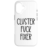 Cluster Fuck Fixer of Everything Coworkers Chaos Coordinator Carcasa para iPhone 16