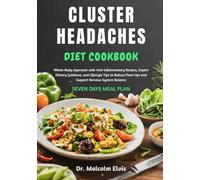 CLUSTER HEADACHES DIET COOKBOOK: Whole-Body Approach with Anti-Inflammatory Recipes, Expert Dietary Guidance, and Lifestyle Tips to Reduce Flare-Ups and Support Nervous System Balance