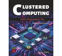 Clustered Computing with Raspberry Pis: A Practical Guide to Building and Experimenting with Raspberry Pi Cluster with pictures (Black & White Edition)