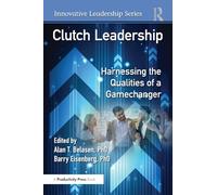 Clutch Leadership: Harnessing the Qualities of a Gamechanger (Innovative Leadership Series)