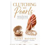 CLUTCHING MY PEARLS: PROTECTING WHAT GOD REFINED