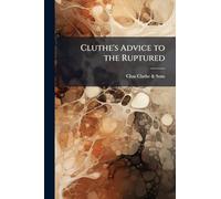 Cluthe's Advice to the Ruptured