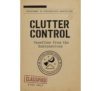 Clutter Control : Casefiles from the Subconscious: Tales of Heroic Janitors on the Dream Frontier (The Clutter Control Archives)