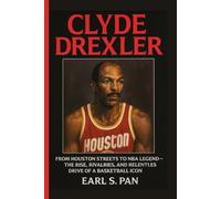 Clyde Drexler: From Houston Streets to NBA Legend - The Rise, Rivalries, and Relentless Drive of a Basketball Icon