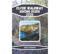 CLYDE WALKWAY HIKING GUIDE 2026: Explore Scotland’s Scenic Rivers, Historic Towns, and Hidden Trails with Insider Tips (Trek Beyond Borders Guides)