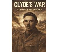 Clyde's War: A First World War on the land, on the sea, and in the air (Clyde Lovely)