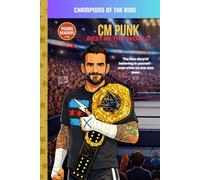 CM Punk: Best in the World: An Inspiring Wrestling Biography for Young Readers (Champions of the Ring)