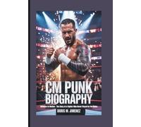 CM PUNK BIOGRAPHY: Defiance in Motion - The Story of a Fighter Who Never Played by the Rules