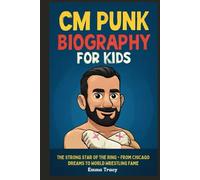 CM Punk Biography for Kids: The Strong Star of the Ring - From Chicago Dreams to World Wrestling Fame