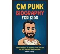 CM Punk Biography for Kids: The Strong Star of the Ring - From Chicago Dreams to World Wrestling Fame