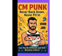 CM PUNK: Never Back Down, Never Fit In