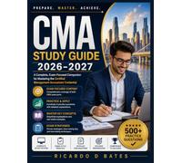 CMA Study Guide 2026-2027: A Complete, Exam-Focused Companion for Mastering the Certified Management Accountant Credential