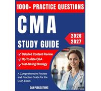 CMA Study Guide 2026-2027: A Comprehensive Review and Practice Guide for the CMA Exam