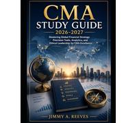 CMA Study Guide 2026-2027: Mastering Global Financial Strategy: Precision Tools, Analytics, and Ethical Leadership for CMA Excellence