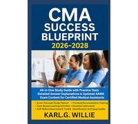 CMA Success Blueprint 2026-2028: All-in-One Study Guide with Practice Tests, Detailed Answer Explanations & Updated AAMA Exam Content for Certified Medical Assistants