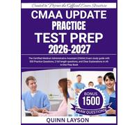 CMAA Updated Practice Test Prep: The Certified Medical Administrative Assistant (CMAA) Exam study guide with 500 Practice Questions, 2 full length ... Clear Explanations in All- in-One Prep Book