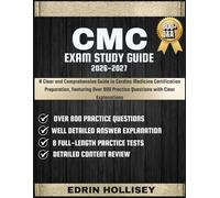 CMC EXAM STUDY GUIDE 2026-2027: A Clear and Comprehensive Guide to Cardiac Medicine Certification Preparation, Featuring Over 800 Practice Questions with Clear Explanations