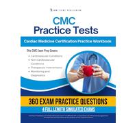 CMC Practice Tests: AACN CMC Exam Prep Workbook with 360 Practice Questions, 4 Full-Length Practice Exams, Clear Explanations, and Proven Strategies to Pass on Your First Attempt
