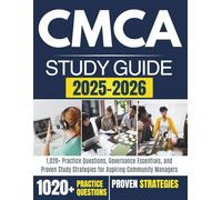 CMCA STUDY GUIDE 2025-2026: 1,020+ Practice Questions, Governance Essentials, and Proven Study Strategies for Aspiring Community Managers