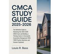 CMCA Study Guide 2025-2026: The Definitive Guide to Mastering the 2025-2026 CMCA Exam and Building a Thriving Career in Community Association ... 1000 Practice Questions and Answers Explained