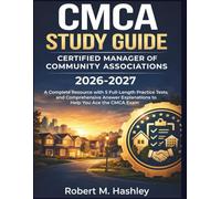 CMCA Study Guide 2026-2027: A Complete Resource with 5 Full-Length Practice Tests and Comprehensive Answer Explanations to Ace the Certified Manager of Community Associations Exam