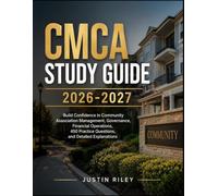CMCA STUDY GUIDE 2026-2027: Build Confidence in Community Association Management, Governance, Financial Operations, 450 Practice Questions, and Detailed Explanations