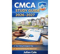 CMCA Study Guide 2026-2027: Complete Exam Prep with Practice Questions, Real-World Scenarios, and Proven Strategies to Pass the Certified Manager of Community Associations Exam on Your First Attempt