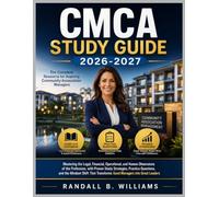 CMCA STUDY GUIDE 2026-2027: Mastering the Legal, Financial, Operational, and Human Dimensions of the Profession, with Proven Study Strategies, ... Transforms Good Managers into Great Leaders