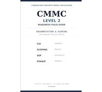 CMMC Level 2 Readiness Field Guide: CUI, Scoping, SSP & POA&M - The Documentation & Scoping Companion to the 110 Practices