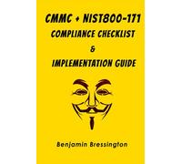 CMMC + NIST800-171 Compliance Checklist & Implementation Guide: Cybersecurity Maturity Model Certification & NIST 800-171 Compliance Made Easy