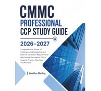 CMMC PROFESSIONAL CCP STUDY GUIDE 2026-2027: Comprehensive Review of Cybersecurity Compliance and Defense Contractor Requirements with Source Documents, Ethics, Scoping, Practice Questions and Answers